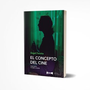 El concepto del cine. 5ta. edición. Corregida y ampliada – Ángel Faretta