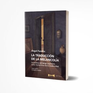 La traducción de la melancolía. 3ra. edición. Corregida y ampliada – Ángel Faretta