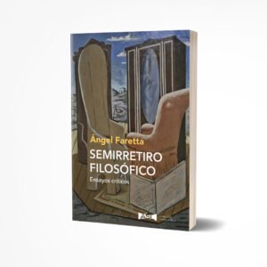 Semirretiro filosófico. Ensayos críticos - Ángel Faretta